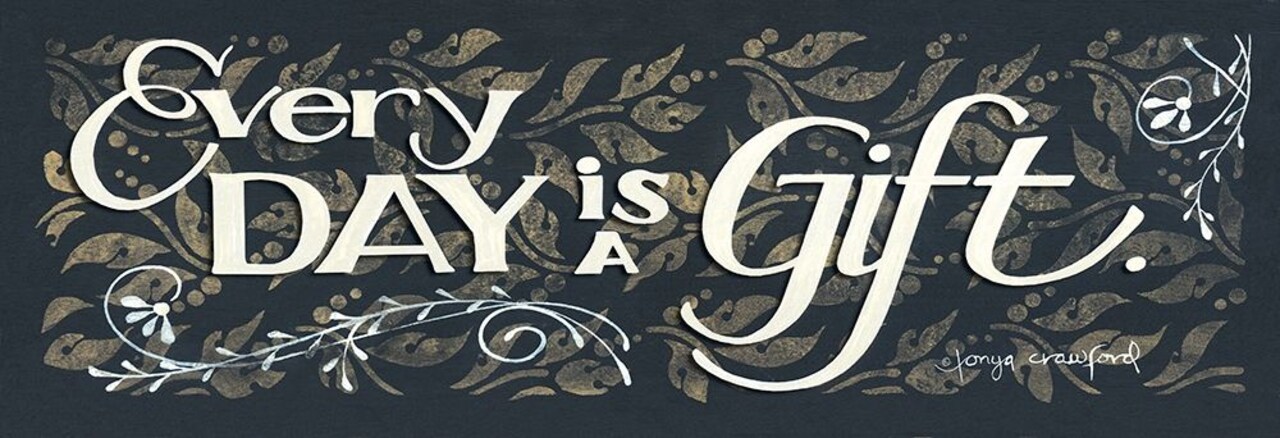 Every Day is a Gift Poster Print by Tonya Crawford # TLC191